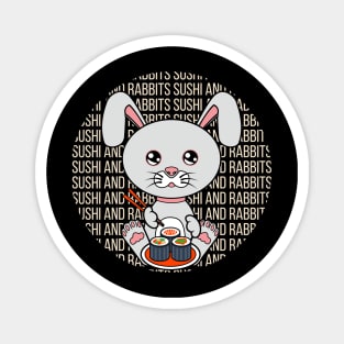 All i need is sushi and rabbits Magnet